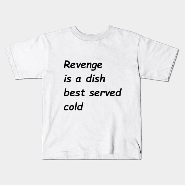 Revenge Is A Dish Best Served Cold Kids T-Shirt by logjammer